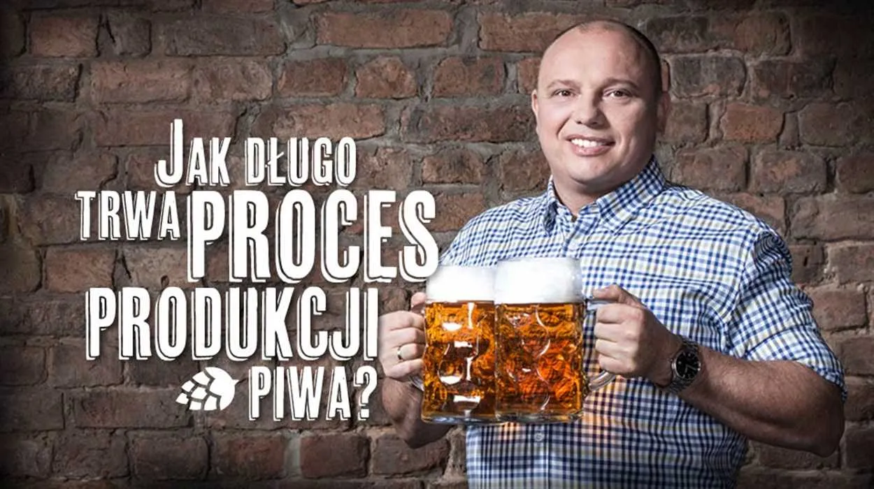 Jak długo trwa proces produkcji piwa?
